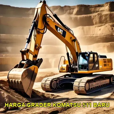Studi Kasus Harga Grader Komatsu 511 Baru di Pasaran